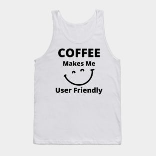 Coffee Makes Me User Friendly. Funny Coffee Lover Quote. Tank Top